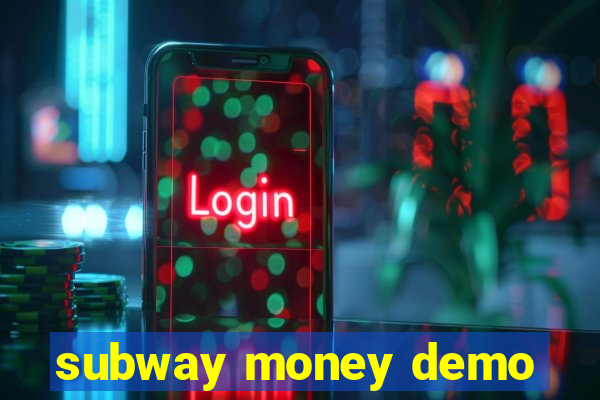 subway money demo